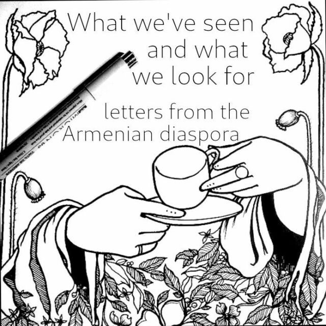 Call to the Armenian Diaspora! In collaboration with @all_for_armenia we are collecting letters written by the diaspora to be printed out and delivered to Tsiternakaberd, the Genocide Memorial in Yerevan, during the procession there the night before April 24th. 

Write a letter to ancestors, relatives, community, land. Share your story or your wishes. We hope for these to foster the connection between the diaspora and those in Armenia and Artsakh. 

We would love hand written letters, but typed is okay too, we just ask that they are signed with at least your first name. Feel free to include family name(s), where your family is from, in honor or memory of, or anything else you would like to add.

Send a .jpg or .pdf of your letter to alicat@entangledroots.com by April 20th.  Please include the subject "Letter" in your email. 

Please share!

Thank you @tired.armenianjew for helping facilitate this project

#Armenia #armeniandiaspora #april24 #neverforget #remembranceday #weforseejustice #wewillthrive #artsakh #soorj